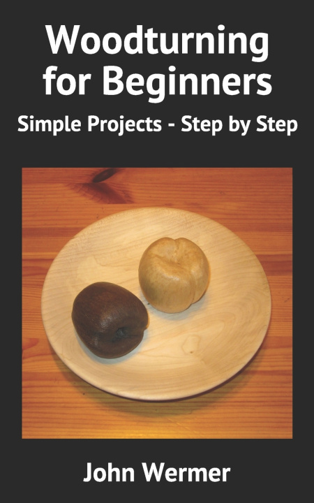 Buch Woodturning for Beginners: Simple Projects - Step by Step John Wermer