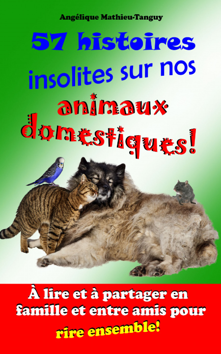 Kniha 57 histoires insolites sur nos animaux domestiques ! Angélique Mathieu-Tanguy