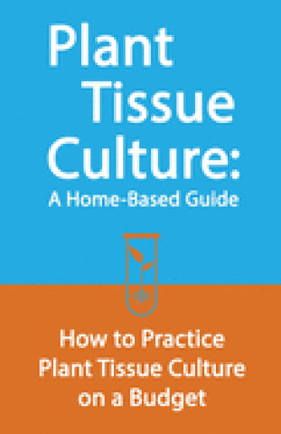 Kniha Plant Tissue Culture: A Home-Based Guide: How to Practice Plant Tissue Culture on a Budget Edward E. Johnson