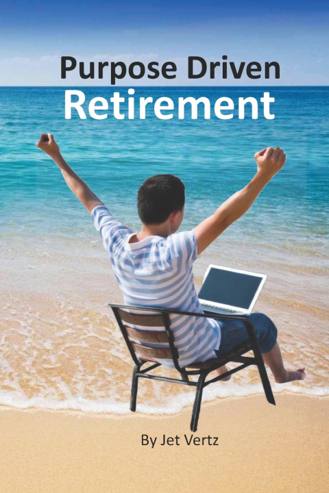 Knjiga Purpose Driven Retirement: Generating Purpose Driven Bucket List Jet Vertz