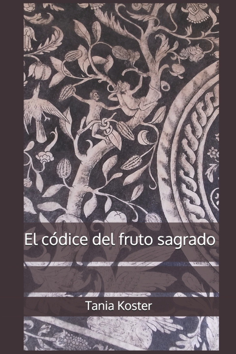 Carte El códice del fruto sagrado Tania Koster