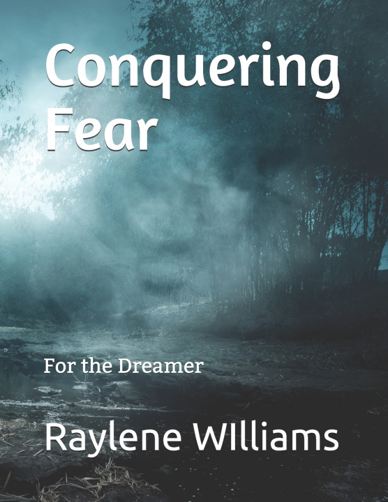 Knjiga Conquering Fear: For the Dreamer Raylene Williams