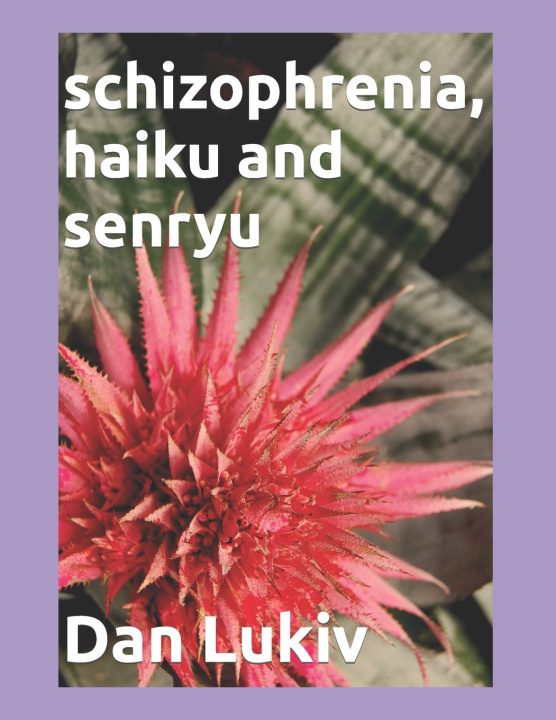 Knjiga schizophrenia, haiku and senryu Dan Lukiv