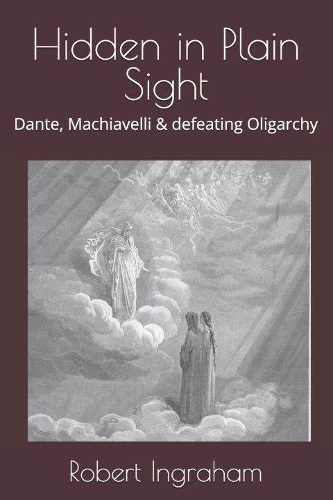 Boek Hidden in Plain Sight: Dante, Machiavelli & defeating Oligarchy Robert Ingraham