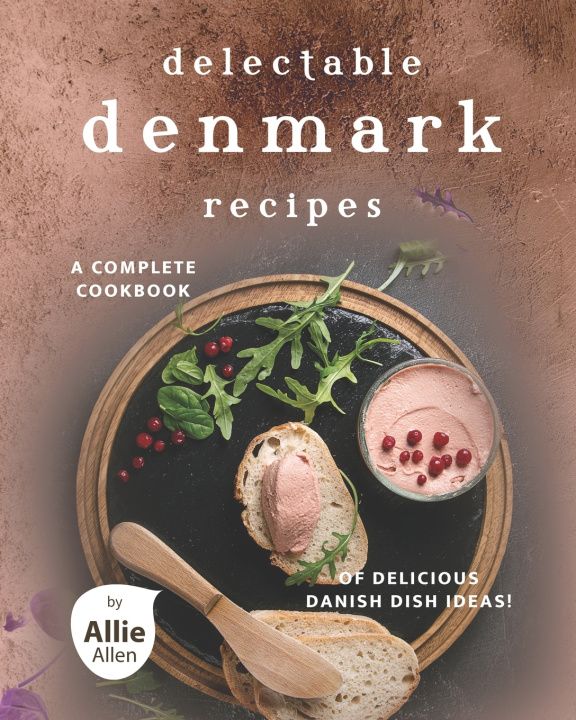 Livro Delectable Denmark Recipes: A Complete Cookbook of Delicious Danish Dish Ideas! Allie Allen
