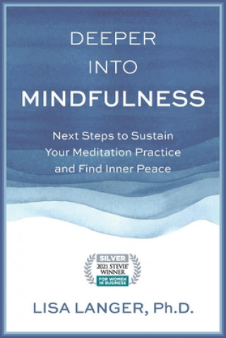 Kniha Deeper into Mindfulness: Next Steps to Sustain Your Meditation Practice and Find Inner Peace Lisa Langer