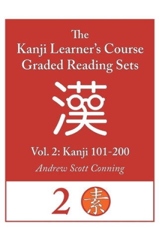 Knjiga Kanji Learner's Course Graded Reading Sets, Vol. 2: Kanji 101-200 Andrew Scott Conning