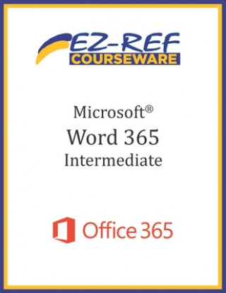 Carte Microsoft Word 365 - Intermediate: Student Manual (Black & White) Ez-Ref Courseware