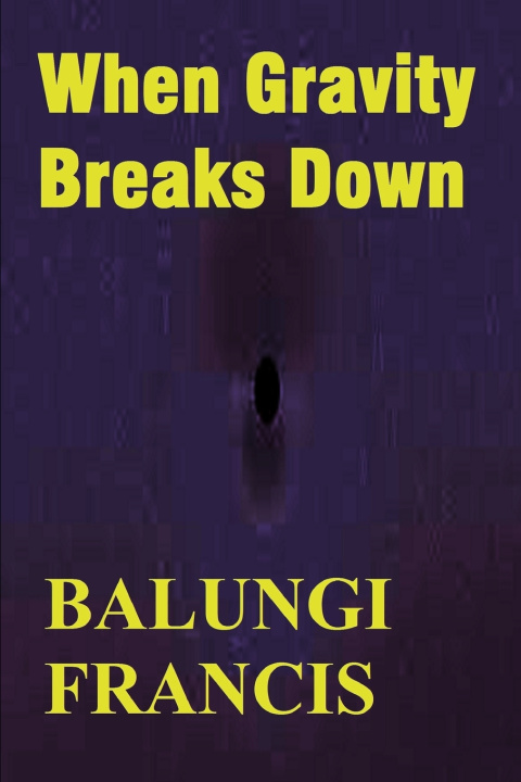 Knjiga When Gravity Breaks Down Balungi Francis