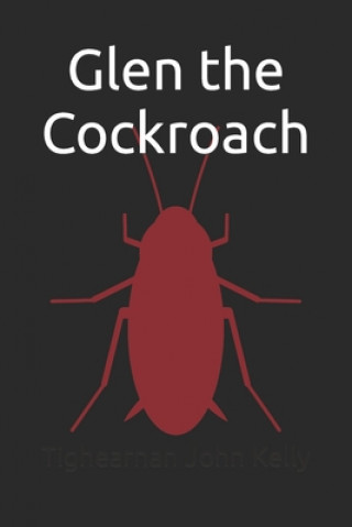 Kniha Glen the Cockroach: A Complete Fairytale Tighearnan John Kelly