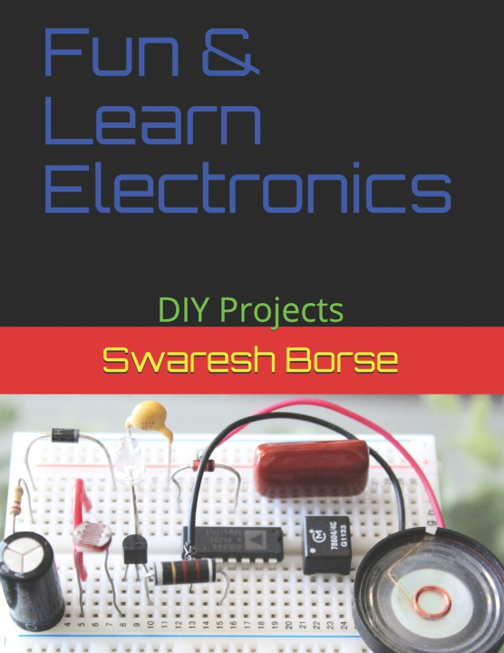 Knjiga Fun & Learn Electronics: DIY Projects Swaresh Borse