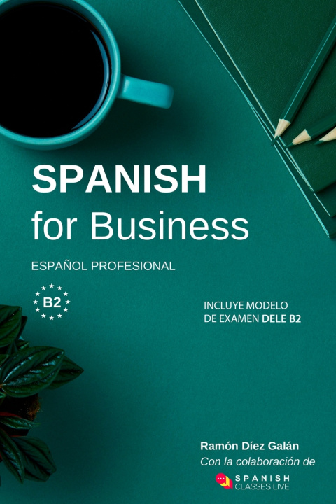 Buch Spanish for Business: Espa?ol profesional, curso de espa?ol de negocios. Modelo de examen DELE B2 Ramón Díez Galán