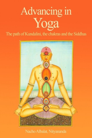Kniha Advancing in Yoga: The path of Kundalini, the chakras and the Siddhas Nacho Albalat