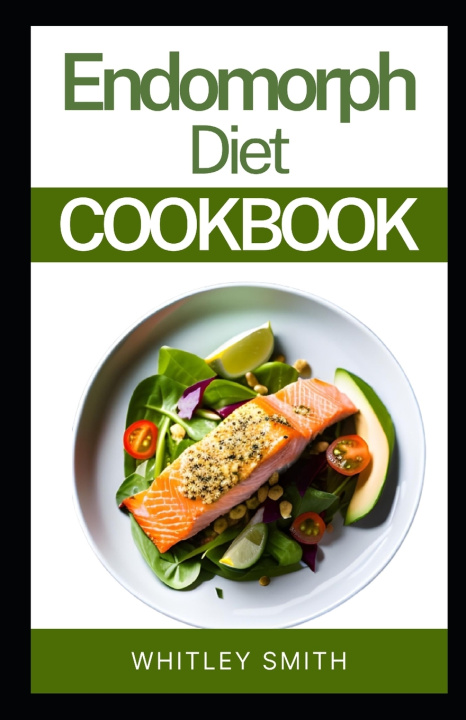 Knjiga Endomorph Diet Cookbook Whitley Smith