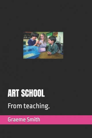 Knjiga Art School: From teaching. Graeme Smith