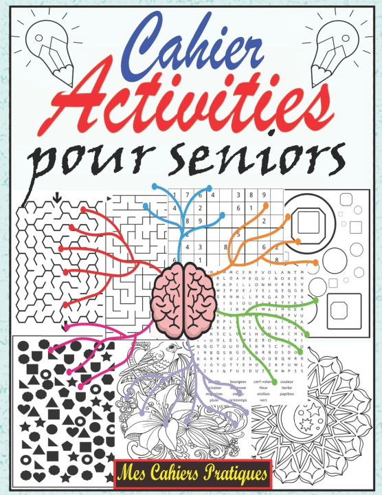 Kniha Cahier d'activité pour seniors: Cahier d'activités multi jeux Sudoku pour personnes âgées avec solutions, coloriage anti-stress, mots m?lés gros carac Mes Cahiers Pratiques