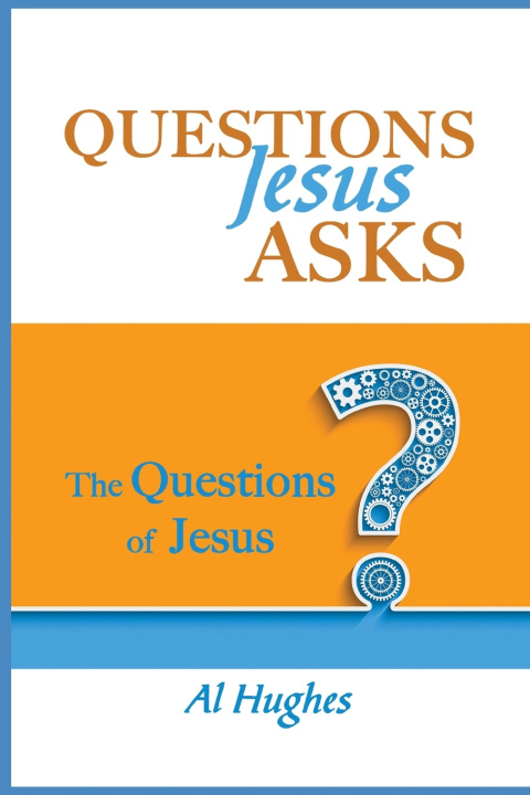 Kniha Questions Jesus Asks: The Questions of Jesus Al Hughes