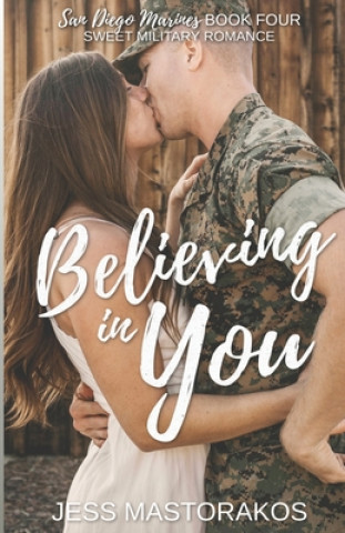 Kniha Believing in You: A Sweet, Brother's Best Friend, Military Romance Jess Mastorakos