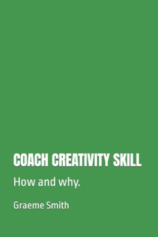 Buch Coach Creativity Skill: How and why. Graeme Smith
