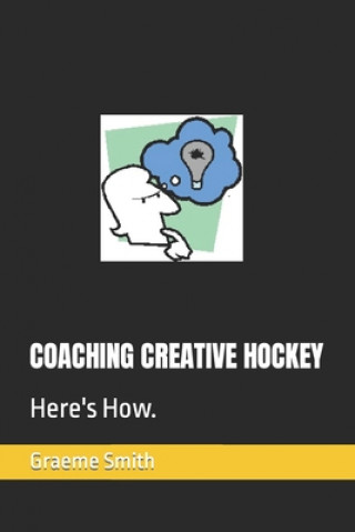 Knjiga Coaching Creative Hockey: Here's How. Graeme Smith