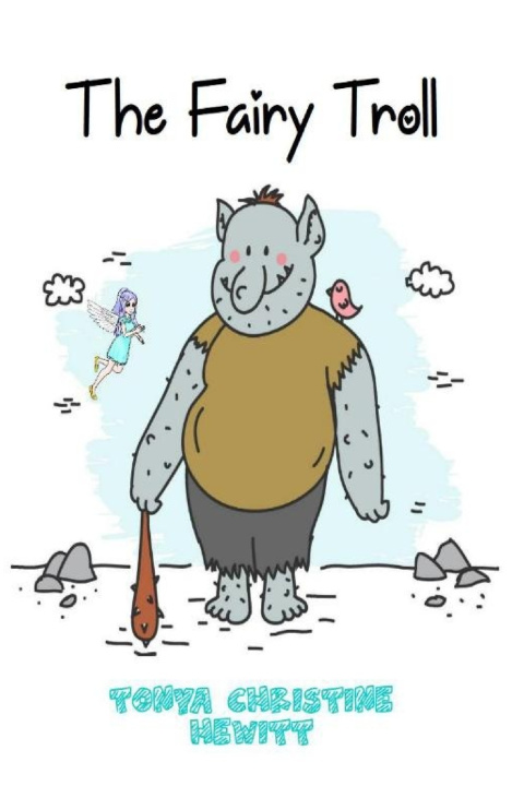 Knjiga The Fairy Troll Tonya Christine Hewitt