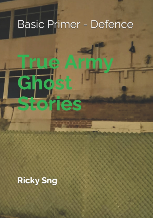 Knjiga True Army Ghost Stories: Basic Primer - Defence Ricky Sng