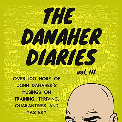 Könyv The Danaher Diaries Volume 3: Over 100 more of John Danaher's Musings on Training, Thriving, Quarantines and Mastery Heroes Of the Art