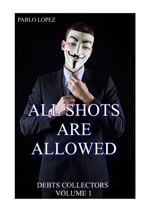 Knjiga All Shots Are Allowed: Debts Collectors Pablo Lopez