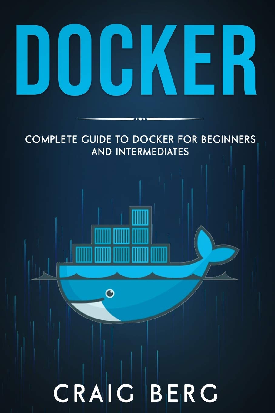 Книга Docker: Complete Guide To Docker For Beginners And Intermediates Craig Berg