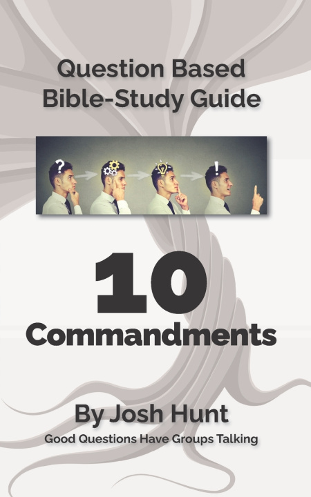 Knjiga Question-based Bible Study Guide -- 10 Commandments: Good Questions Have Groups Talking Josh Hunt