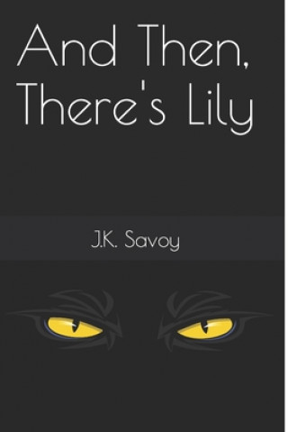 Knjiga And Then, There's Lily J. K. Savoy
