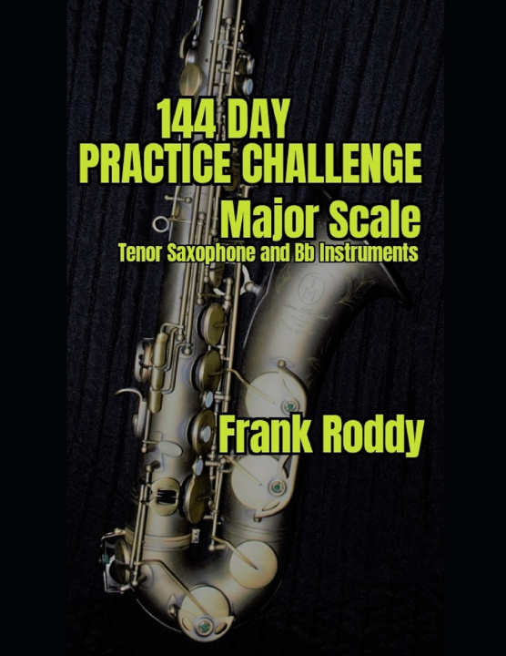 Livro 144 Day Practice Challenge: Major Scales: Tenor Saxophone Frank Roddy