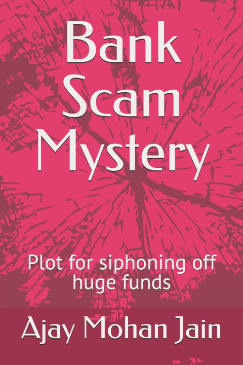 Kniha Bank Scam Mystery: Plot for siphoning off huge funds Ajay Mohan Jain
