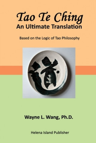 Knjiga Tao Te Ching: An Ultimate Translation Wayne L. Wang