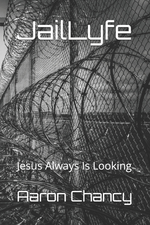 Knjiga JailLyfe: Jesus Always Is Looking Brandon Bernard