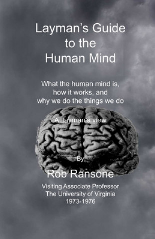 Kniha Layman's Guide to the Human Mind: What the human mind is, how it works, and why we do the things that we do. A layman's view Rob Ransone