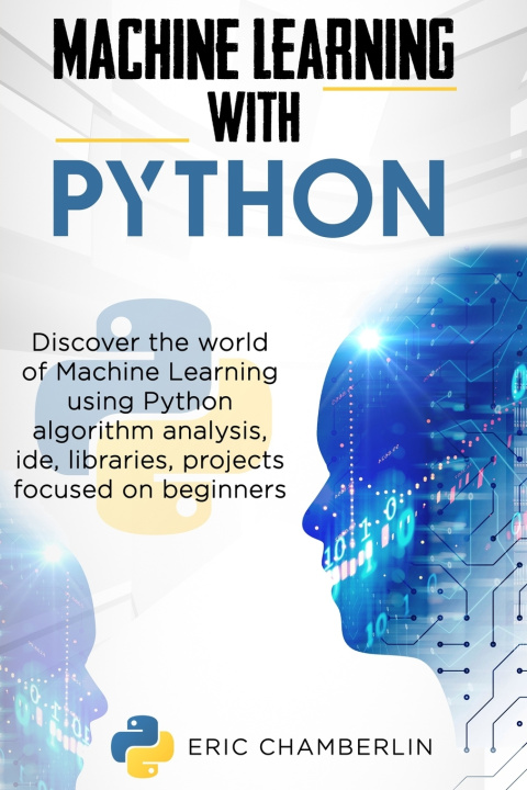 Knjiga Machine Learning With PYTHON Eric Chamberlin