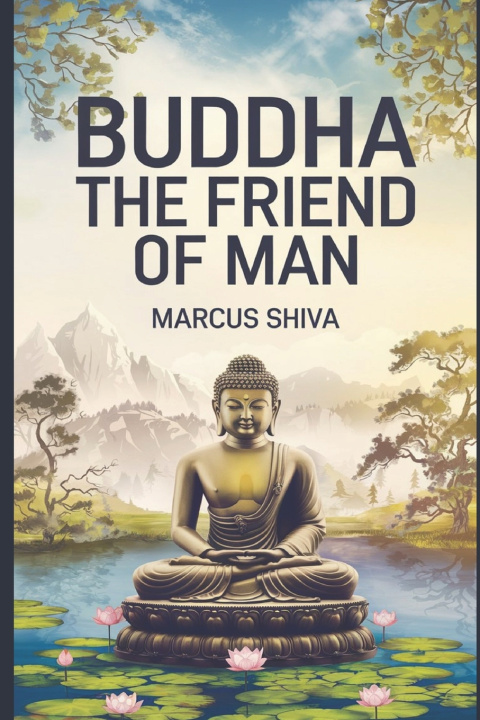 Kniha Buddha: The Friend of Man. Marcus Shiva