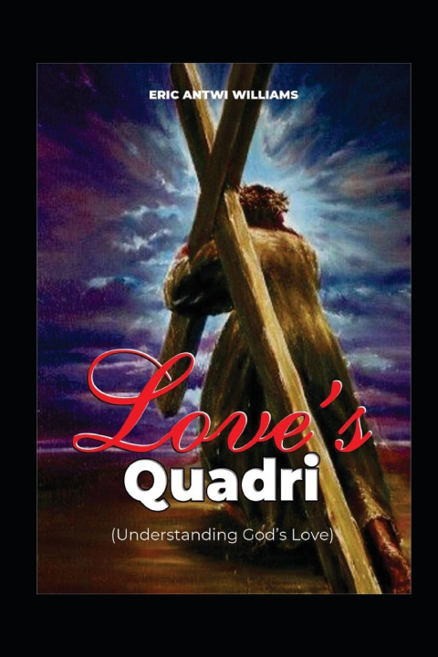 Knjiga Love's Quadri: (Understanding God's Love ) Eric Antwi Williams