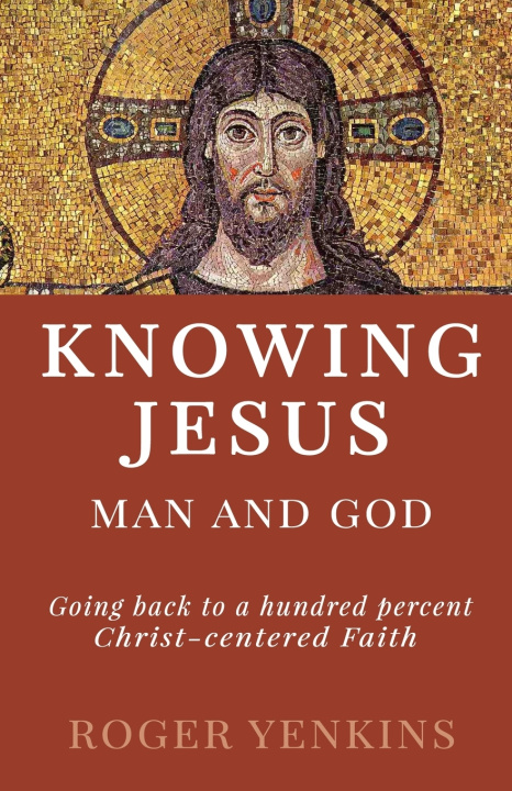 Książka Knowing Jesus: Man and God: Going back to a hundred percent Christ-centered Faith Carlos Mraida
