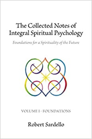 Knjiga The Collected Notes of Integral Spiritual Psychology: Volume I - Foundations Robert Sardello