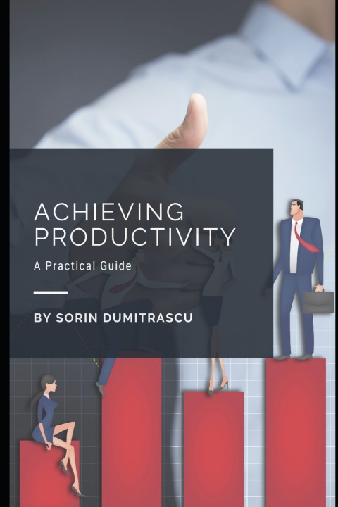 Knjiga Achieving Productivity: A Practical Guide Sorin Dumitrascu