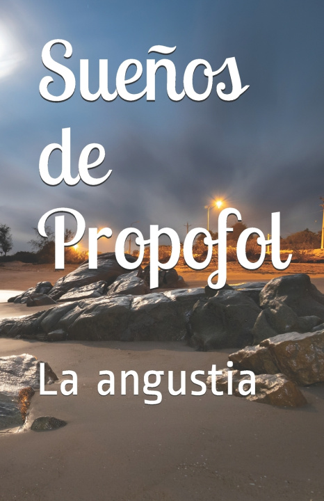 Knjiga Sue?os de Propofol: La angustia Guillermo Dominguez Hernandez