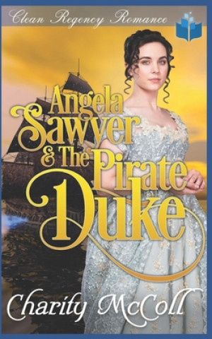 Knjiga Angela Sawyer & the Pirate Duke Charity McColl