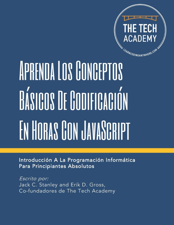 Knjiga Aprenda Los Conceptos Básicos De Codificación En Horas Con JavaScript: Introducción A La Programación Informática Para Principiantes Absolutos Erik D. Gross