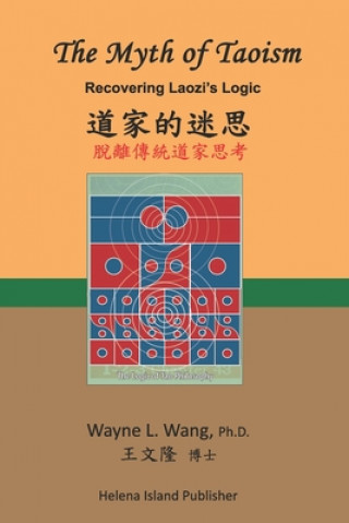 Carte The Myth of Taoism: Recovering Laozi's Philosophy Wayne L. Wang Ph. D.