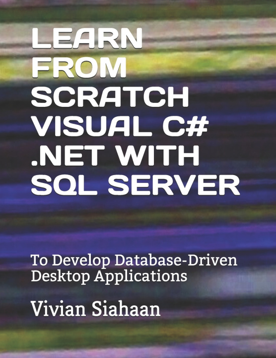 Knjiga Learn from Scratch Visual C# .Net with SQL Server Vivian Siahaan