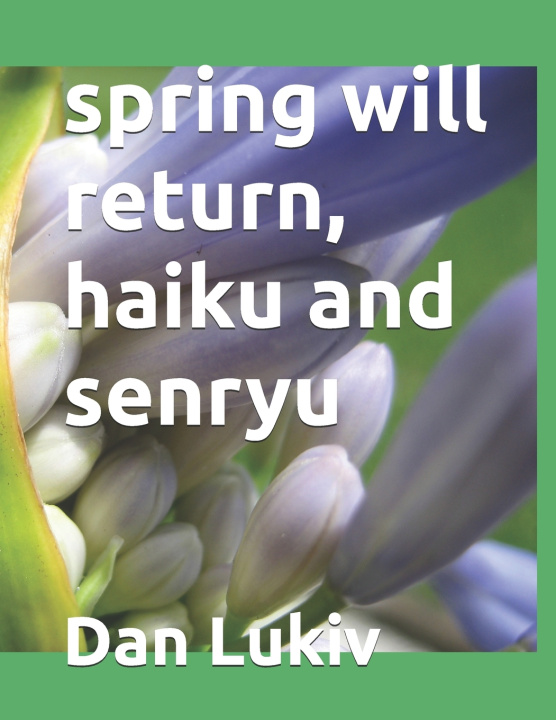 Knjiga spring will return, haiku and senryu Dan Lukiv