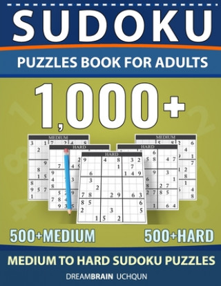 Kniha Sudoku Puzzles Book for Adults 1000+: Medium to Hard Sudoku Puzzle book 500 + Medium 500 + Hard with Full Solutions Dreambrain Uchqun