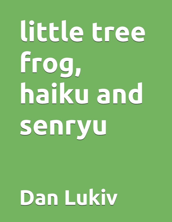 Knjiga little tree frog, haiku and senryu Dan Lukiv